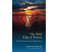 The Wild Edge of Sorrow by Francis Weller, Thomas Hbl, Micha... - 9781583949764