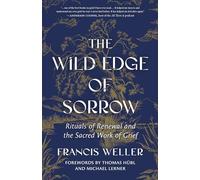 The Wild Edge of Sorrow : Rituals of Renewal and the Sacred Work of Grief