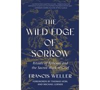 The Wild Edge of Sorrow : Rituals of Renewal and the Sacred Work of Grief