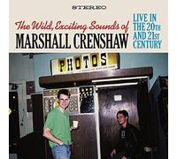 The Wild Exciting Sounds Of Marshall Crenshaw: Live In The 20th & 21st Century