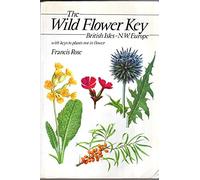 The Wild Flower Key: British Isles and North West Europe : A Guide to Plant Identification in the Field, with and Without Flowers