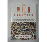 The Wild Frontier: Atrocities During the American-Indian War from Jamestown Colony to Wounded Knee
