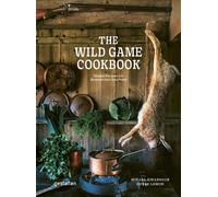 The Wild Game Cookbook: Simple Recipes for Hunters and Gourmets