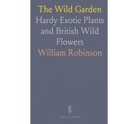 The Wild Garden: Hardy Exotic Plants and British Wild Flowers