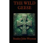 THE WILD GEESE: An Irish Tale of Exile and Honor