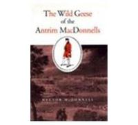 The Wild Geese of the Antrim MacDonnells