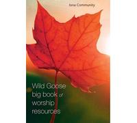 The Wild Goose Big Book of Worship Resources