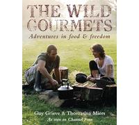 The Wild Gourmets: Adventures in Food and Freedom