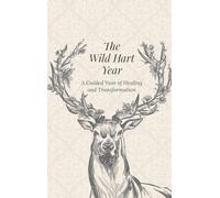 The Wild Hart Year: A Year-Long Journey of Healing, Ritual and Self-Compassion