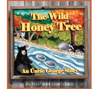 The Wild Honey Tree: An Uncle George Story Book 4 (Uncle George Stories)