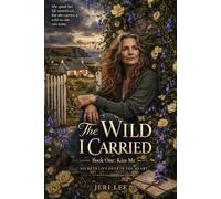 The Wild I Carried: Book One: Kiss Me