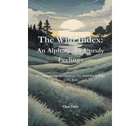 The Wild Index: An Alphabet of Unruly Feelings: A Companion for the Emotions You Don't Know What to Do With