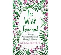 The Wild Journal: A Year of Nurturing Yourself Through Nature.by Crossley New