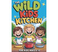 The Wild Kids Kitchen Camping Outdoor Cookbook for Kids: With 30+ Fun Campfire Recipes & Cooking Adventures for Kids Ages 6-12