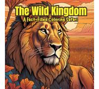 The Wild Kingdom: A fact-filled coloring book: Learn and color amazing animals from all around the world