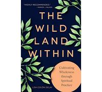 The Wild Land Within: Cultivating Wholeness through Spiritual Practice
