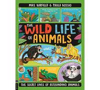 The Wild Life of Animals: The Secret Lives of Astounding Animals (The Wild Life)