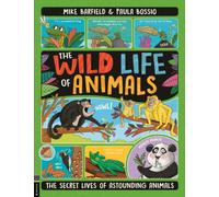 The Wild Life of Animals : The Secret Lives of Astounding Animals