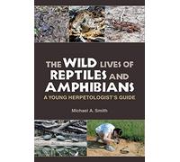 The Wild Lives of Reptiles and Amphibians: A Young Herpetologist's Guide (Kathie and Ed Cox Jr. Books on Conservation Leadership)