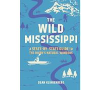 The Wild Mississippi: A State-by-State Guide to the River’s Natural Wonders
