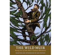 The Wild Muir: Twenty-Two of John Muir's Greatest Adventures