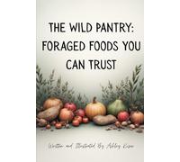 The Wild Pantry: Foraged Foods You Can Trust