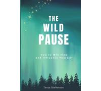 The Wild Pause: How to Win Time and Influence Yourself