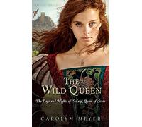 The Wild Queen: The Days and Nights of Mary, Queen of Scots (Young Royals)