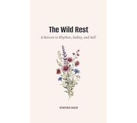 The Wild Rest: A Return To Rhythm, Safety, and Self