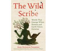 The Wild Scribe : Words That Emerge When Human and Earth Voices Entwine