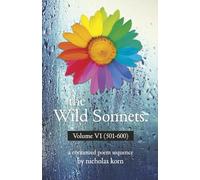 The Wild Sonnets: Volume VI (501-600) (Wild Sonnets, 6)