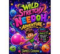 THE WILD STRETCHY NEEDOH ADVENTURE: Giggles, Trouble, and Magical Fun Follow Tommy Everywhere His Crazy NeeDoh Goes