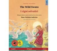 The Wild Swans - I cigni selvatici (English - Italian). Based on a fairy tale by Hans Christian Andersen: Bilingual children's picture book with mp3 ... Bilingual Picture Books - English / Italian)