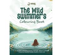The Wild Swimmer's Colouring Book: A mindful colouring journey through open water swimming and outdoor connection (The Adventurer's Colouring Book Collection)