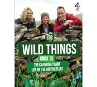 The Wild Things Guide to the Changing Plants of the British Isles