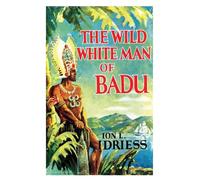 THE WILD WHITE MAN OF BADU: A Story of the Coral Sea