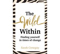 The Wild Within : Finding yourself in times of change