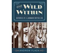 The Wild Within: Histories of a Landmark British Zoo