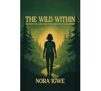 The Wild Within: Navigating the Landscapes of the Inner and Outer Wilderness