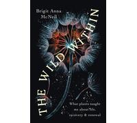 The Wild Within : What Plants Taught Me about Life, Recovery and Renewal
