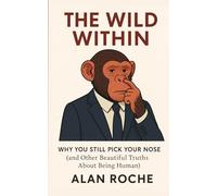 The Wild Within: Why You Still Pick Your Nose