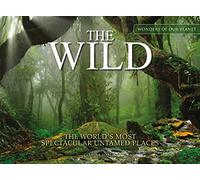 The Wild : The World's Most Spectacular Untamed Places