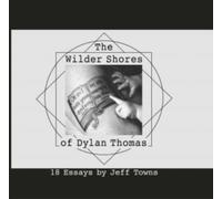 The Wilder Shores of Dylan Thomas