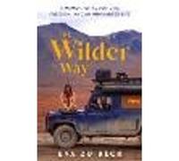 The Wilder Way: The Inspiring Travel Memoir of Adventure, Freedom and an Uncharted Life
