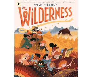 The Wilderness : An award-winning and stunningly illustrated book for brave explorers aged 3-7 about nature and the great outdoors and all its wonders and mysteries waiting to be discovered!