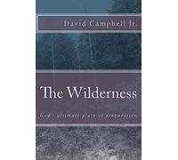 The Wilderness: God's ultimate place of preparation