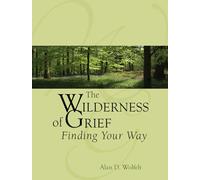 The Wilderness of Grief: Finding Your Way (Understanding Your Grief)