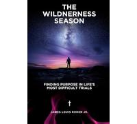 The Wilderness Season: Finding Purpose in Life’s Most Difficult Trials