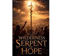 The Wilderness Serpent of Hope: 18 (Christian Biblical Fiction)