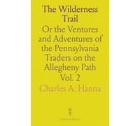The Wilderness Trail: Or the Ventures and Adventures of the Pennsylvania Traders on the Allegheny Path